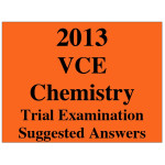 2013 VCE Chemistry Trial Exam Units 3 and 4